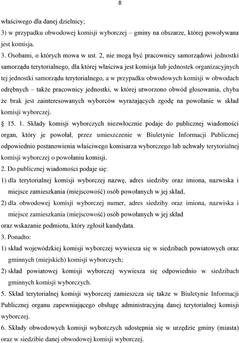 obwodowych komisji w obwodach odrębnych także pracownicy jednostki, w której utworzono obwód głosowania, chyba że brak jest zainteresowanych wyborców wyrażających zgodę na powołanie w skład komisji