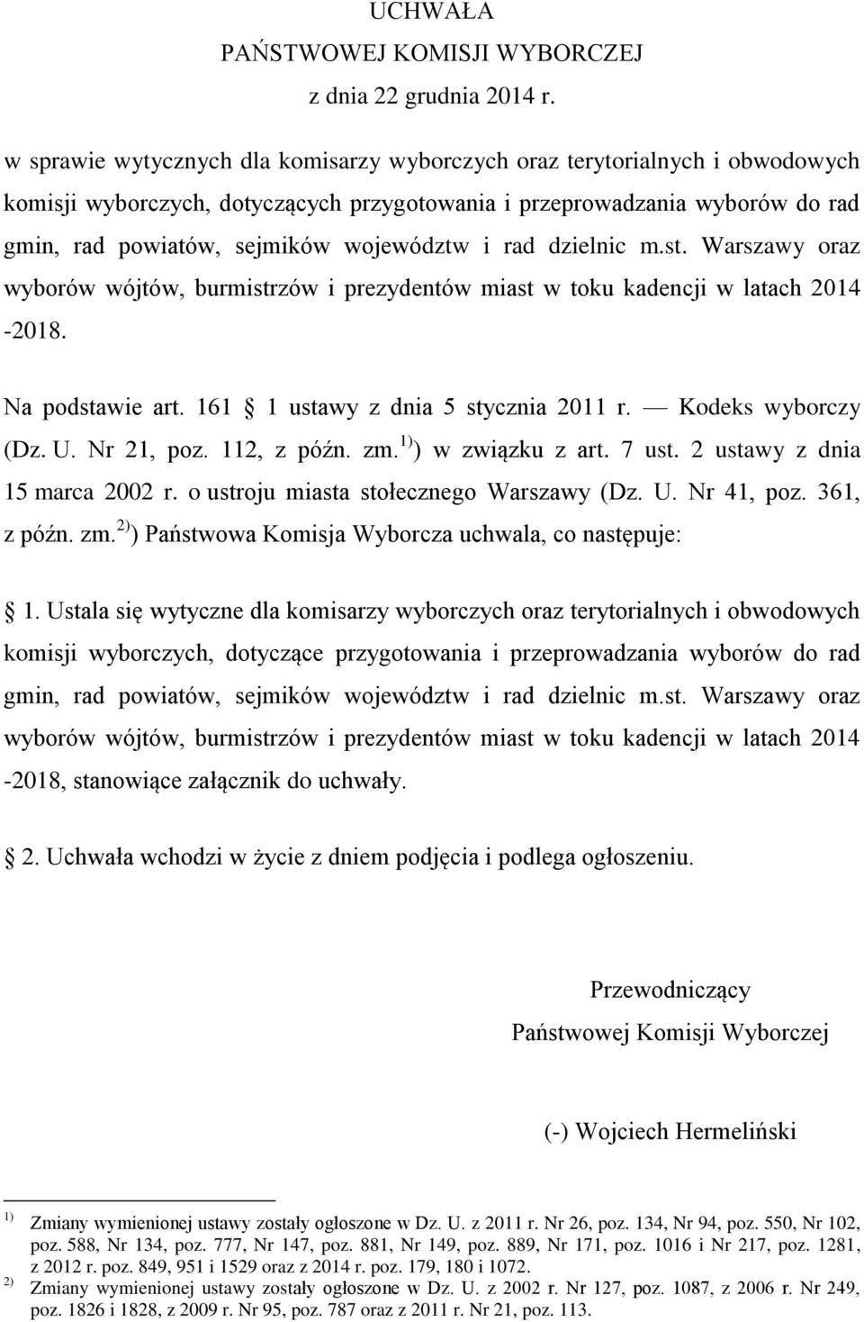 rad dzielnic m.st. Warszawy oraz wyborów wójtów, burmistrzów i prezydentów miast w toku kadencji w latach 2014-2018. Na podstawie art. 161 1 ustawy z dnia 5 stycznia 2011 r. Kodeks wyborczy (Dz. U.