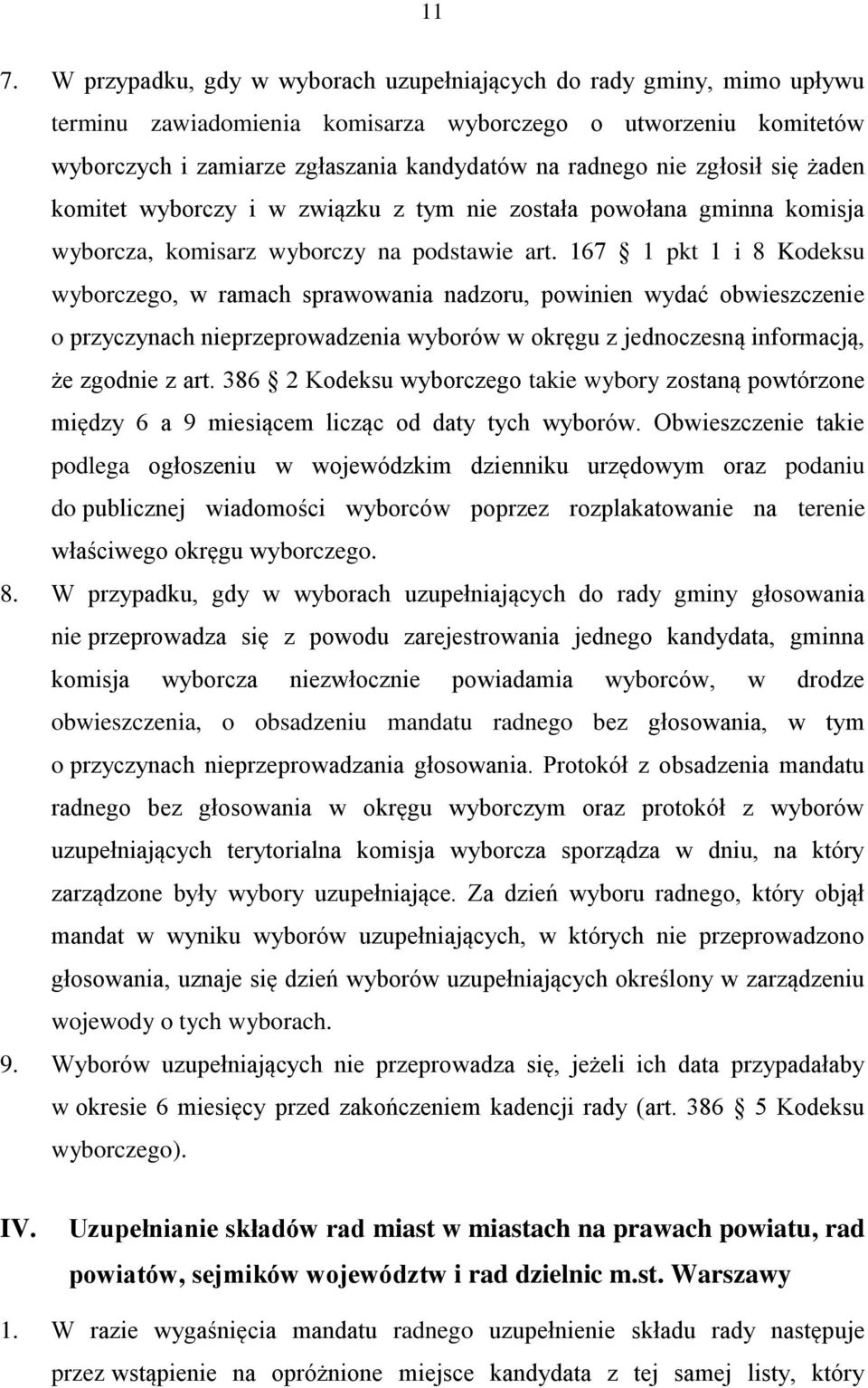 167 1 pkt 1 i 8 Kodeksu wyborczego, w ramach sprawowania nadzoru, powinien wydać obwieszczenie o przyczynach nieprzeprowadzenia wyborów w okręgu z jednoczesną informacją, że zgodnie z art.