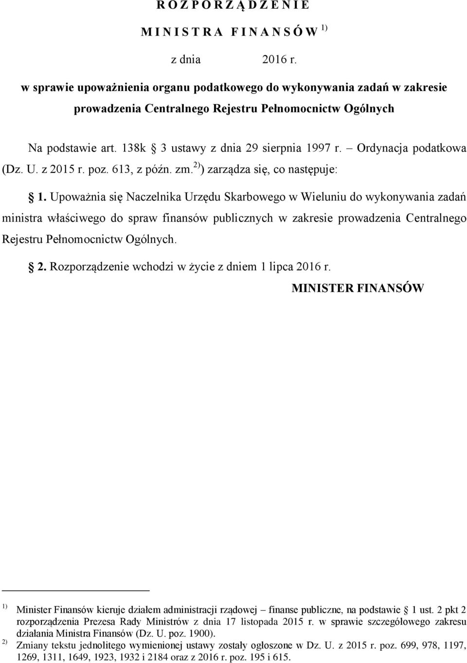 Ordynacja podatkowa (Dz. U. z 2015 r. poz. 613, z późn. zm. 2) ) zarządza się, co następuje: 1.