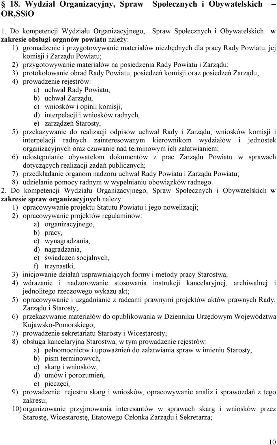 jej komisji i Zarządu Powiatu; 2) przygotowywanie materiałów na posiedzenia Rady Powiatu i Zarządu; 3) protokołowanie obrad Rady Powiatu, posiedzeń komisji oraz posiedzeń Zarządu; 4) prowadzenie