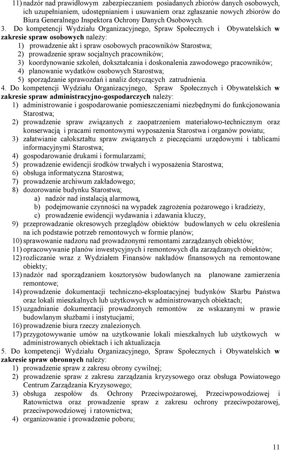 Do kompetencji Wydziału Organizacyjnego, Spraw Społecznych i Obywatelskich w zakresie spraw osobowych należy: 1) prowadzenie akt i spraw osobowych pracowników Starostwa; 2) prowadzenie spraw