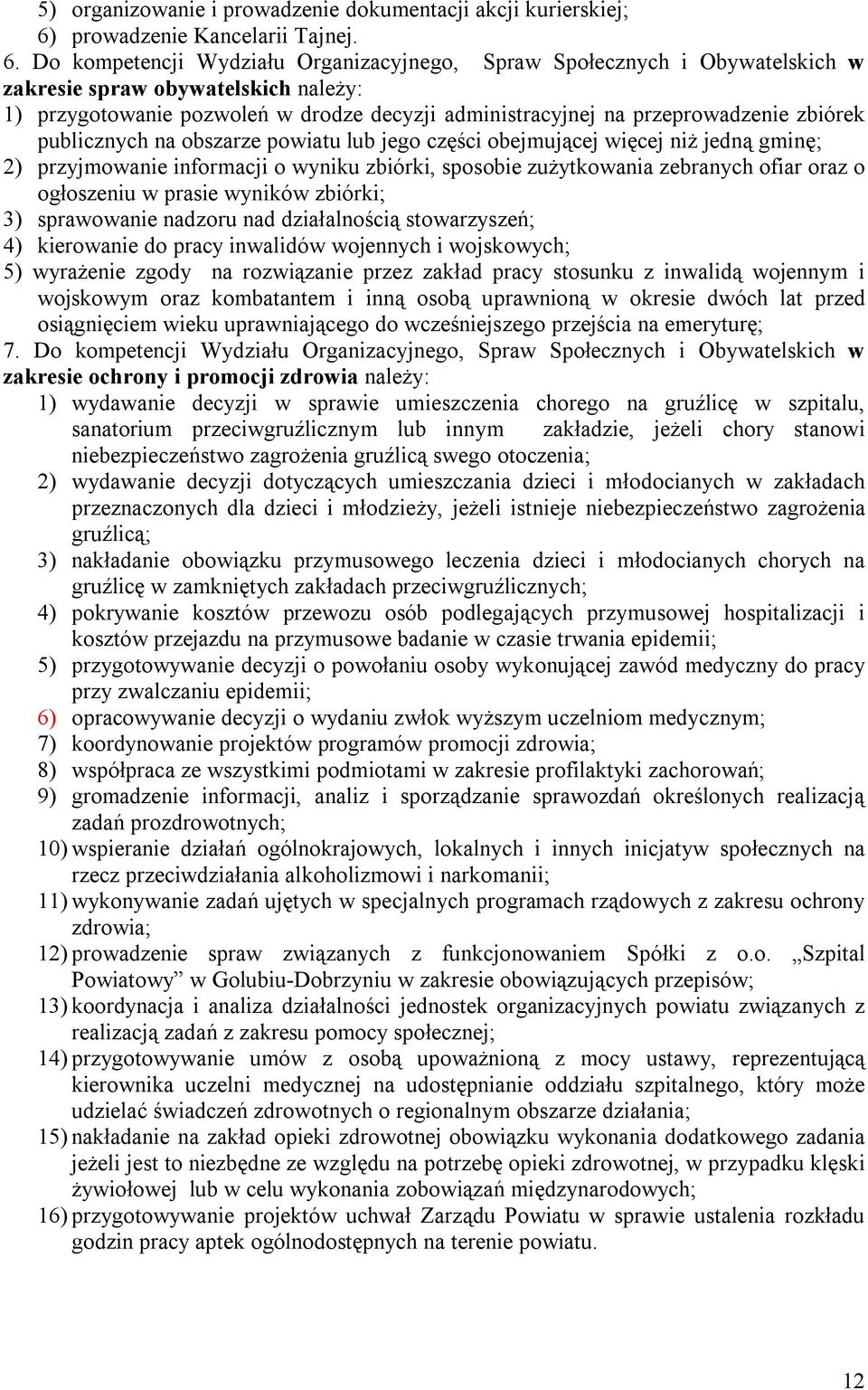 Do kompetencji Wydziału Organizacyjnego, Spraw Społecznych i Obywatelskich w zakresie spraw obywatelskich należy: 1) przygotowanie pozwoleń w drodze decyzji administracyjnej na przeprowadzenie