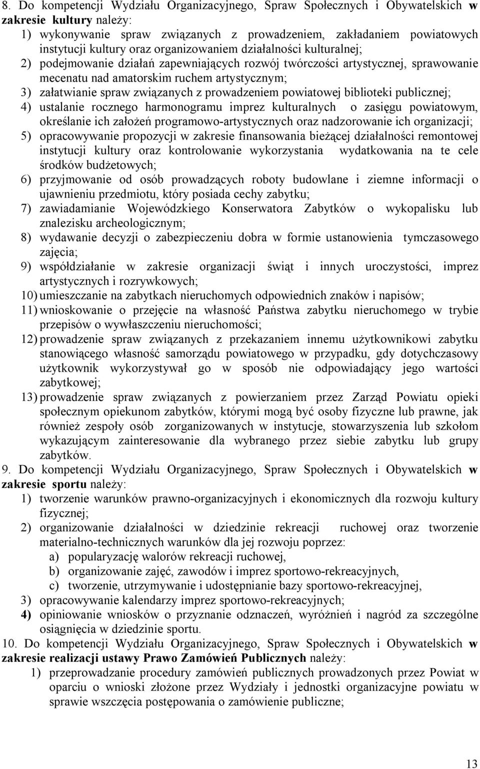 związanych z prowadzeniem powiatowej biblioteki publicznej; 4) ustalanie rocznego harmonogramu imprez kulturalnych o zasięgu powiatowym, określanie ich założeń programowo-artystycznych oraz