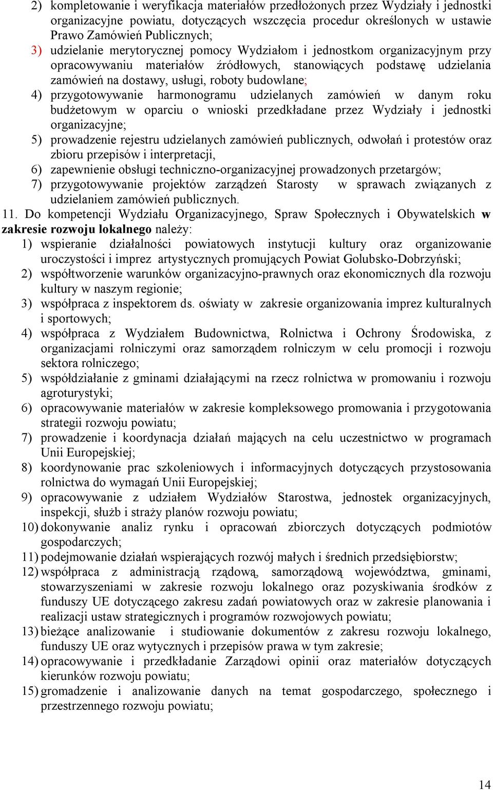 przygotowywanie harmonogramu udzielanych zamówień w danym roku budżetowym w oparciu o wnioski przedkładane przez Wydziały i jednostki organizacyjne; 5) prowadzenie rejestru udzielanych zamówień