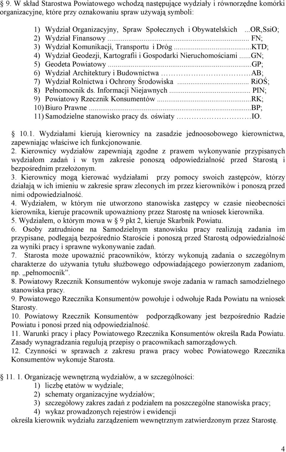 ..GP; 6) Wydział Architektury i Budownictwa AB; 7) Wydział Rolnictwa i Ochrony Środowiska... RiOŚ; 8) Pełnomocnik ds. Informacji Niejawnych... PIN; 9) Powiatowy Rzecznik Konsumentów.