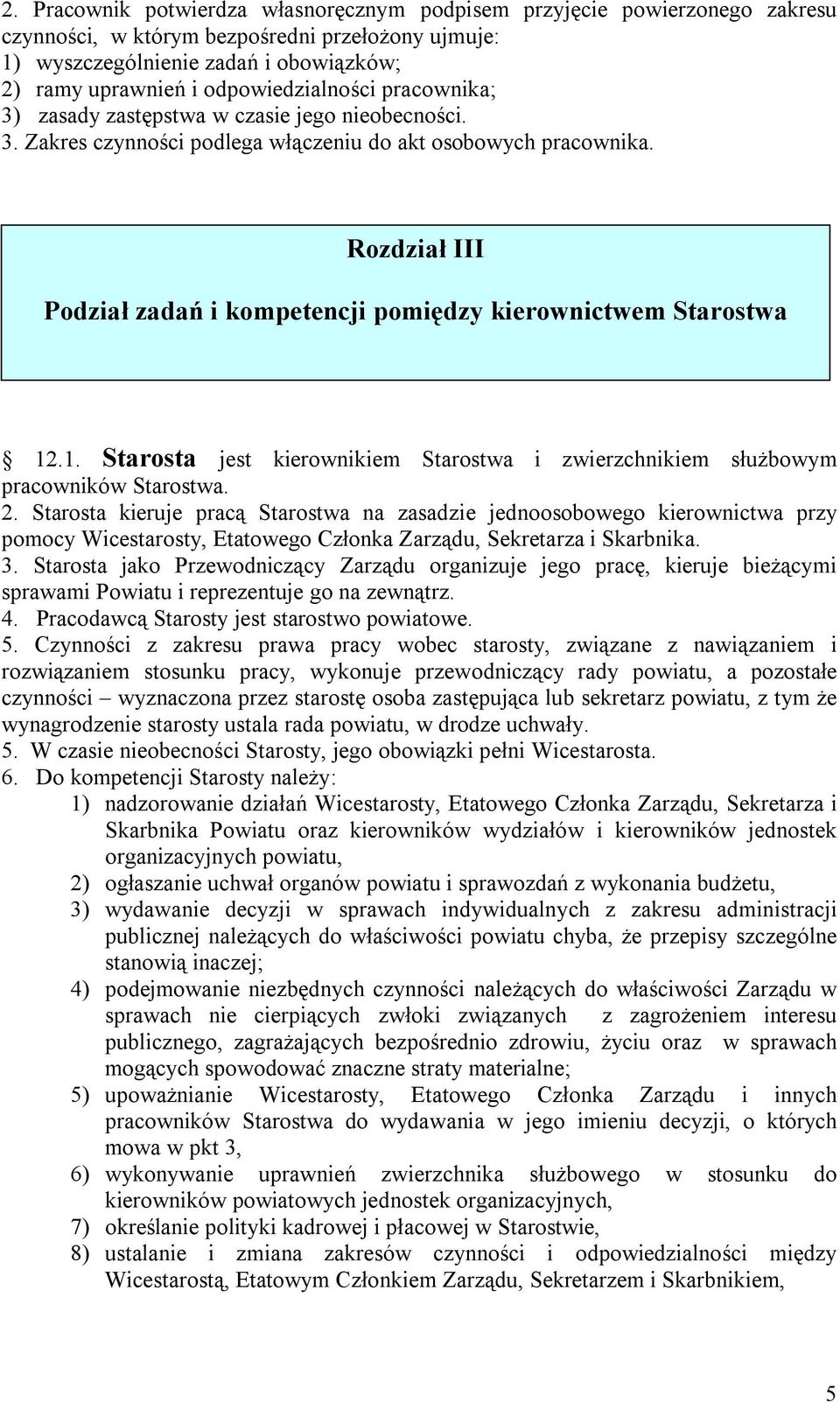 Rozdział III Podział zadań i kompetencji Rozdział pomiędzy III kierownictwem Starostwa Starosta, Wicestarosta, Etatowy Członek Zarządu, Sekretarz, Skarbnik Powiatu 12