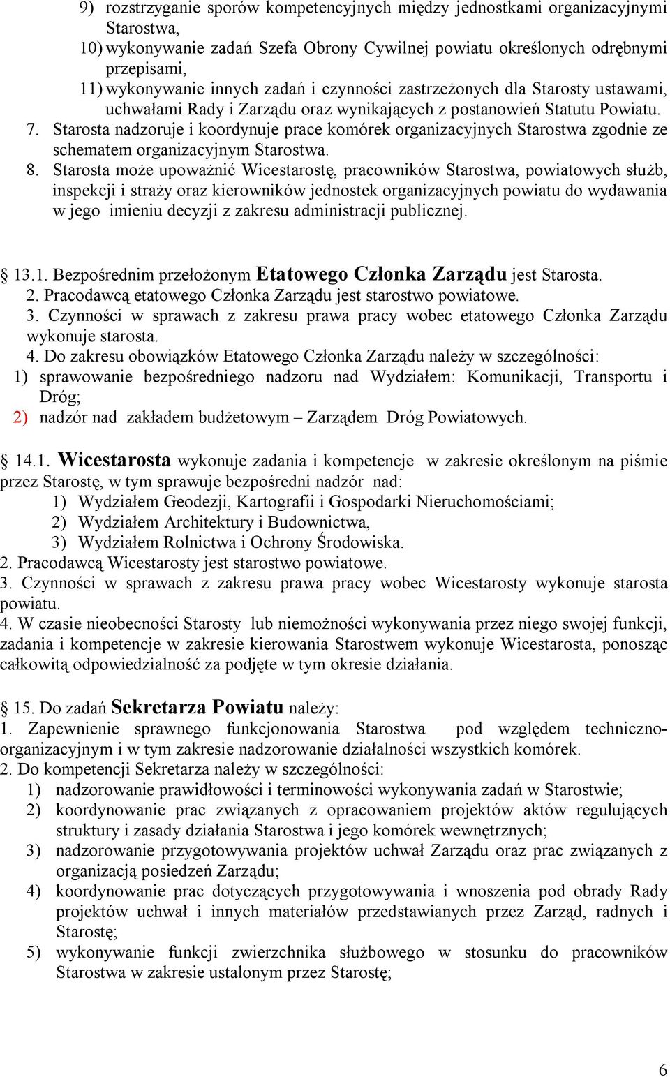 Starosta nadzoruje i koordynuje prace komórek organizacyjnych Starostwa zgodnie ze schematem organizacyjnym Starostwa. 8.