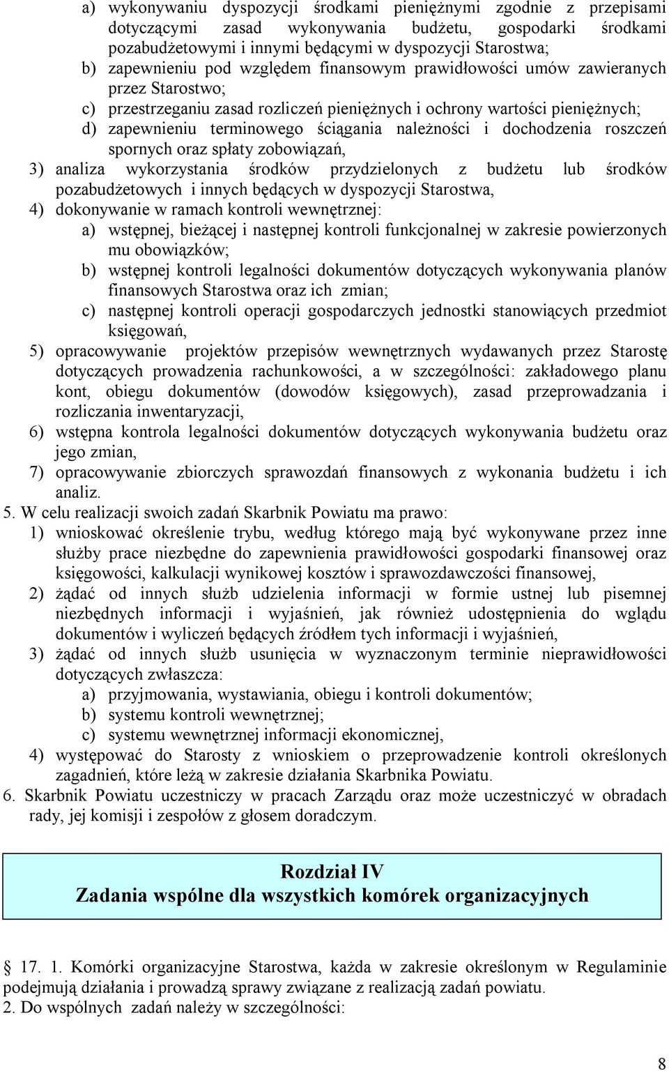 dochodzenia roszczeń spornych oraz spłaty zobowiązań, 3) analiza wykorzystania środków przydzielonych z budżetu lub środków pozabudżetowych i innych będących w dyspozycji Starostwa, 4) dokonywanie w
