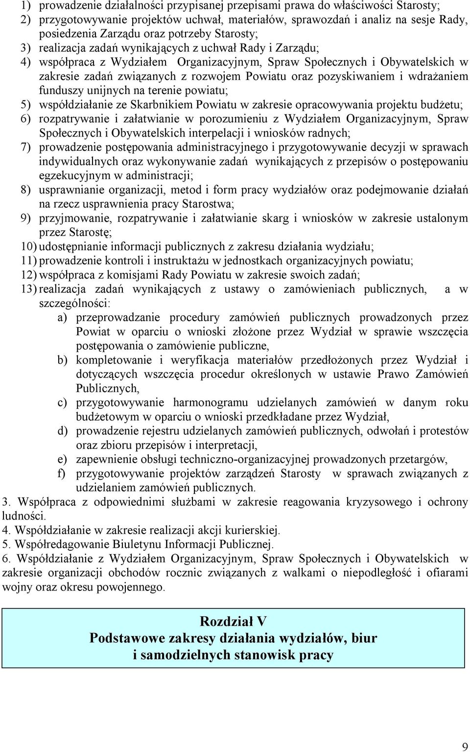 pozyskiwaniem i wdrażaniem funduszy unijnych na terenie powiatu; 5) współdziałanie ze Skarbnikiem Powiatu w zakresie opracowywania projektu budżetu; 6) rozpatrywanie i załatwianie w porozumieniu z
