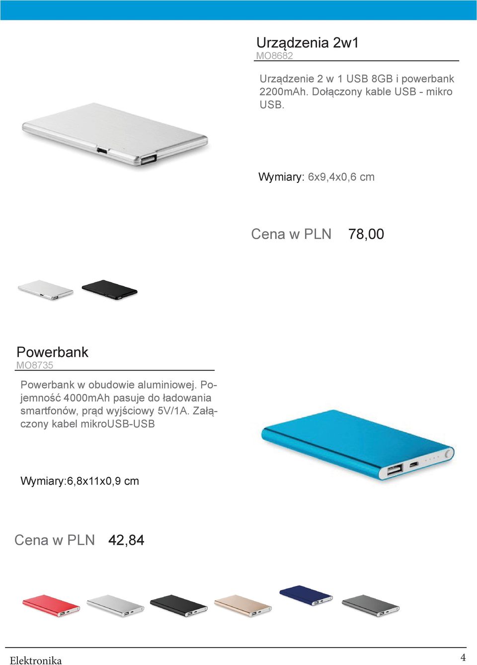 Wymiary: 6x9,4x0,6 cm Cena w PLN 78,00 Powerbank MO8735 Powerbank w obudowie