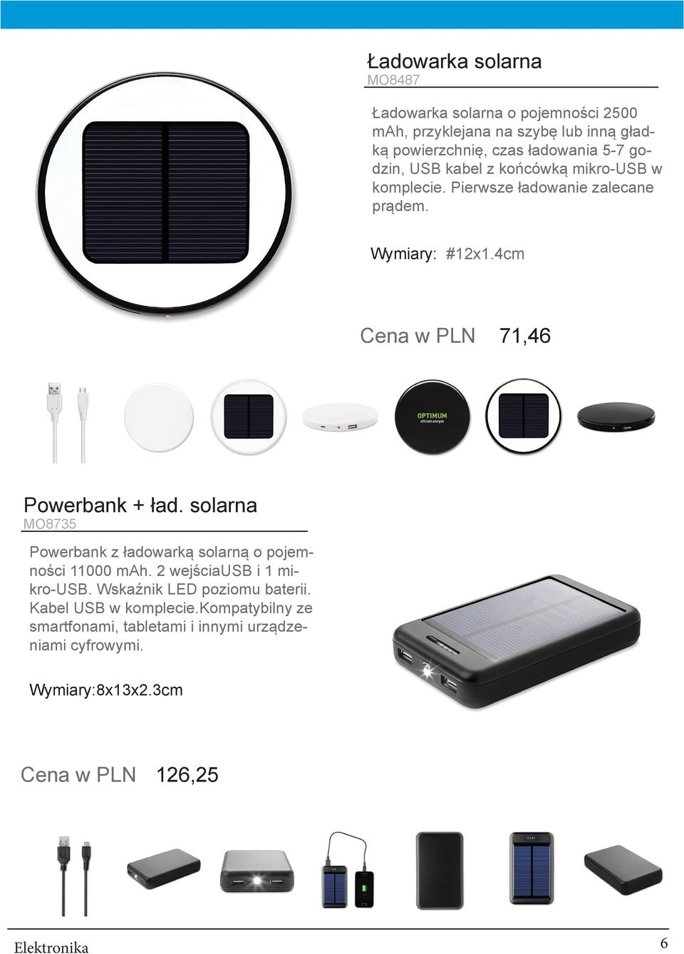 4cm Cena w PLN 71,46 Powerbank + ład. solarna MO8735 Powerbank z ładowarką solarną o pojemności 11000 mah. 2 wejściausb i 1 mikro-usb.