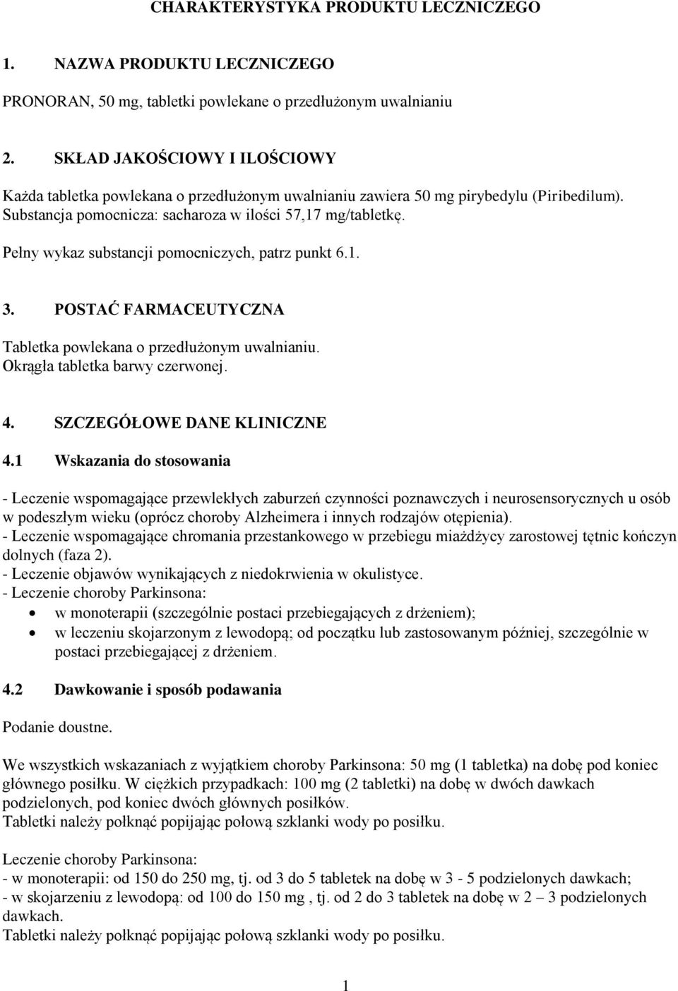 Pełny wykaz substancji pomocniczych, patrz punkt 6.1. 3. POSTAĆ FARMACEUTYCZNA Tabletka powlekana o przedłużonym uwalnianiu. Okrągła tabletka barwy czerwonej. 4. SZCZEGÓŁOWE DANE KLINICZNE 4.