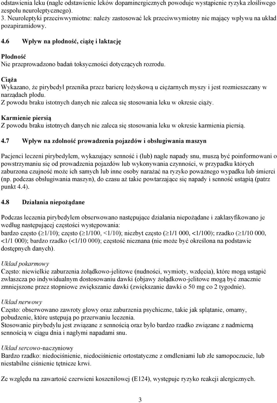 6 Wpływ na płodność, ciążę i laktację Płodność Nie przeprowadzono badań toksyczności dotyczących rozrodu.