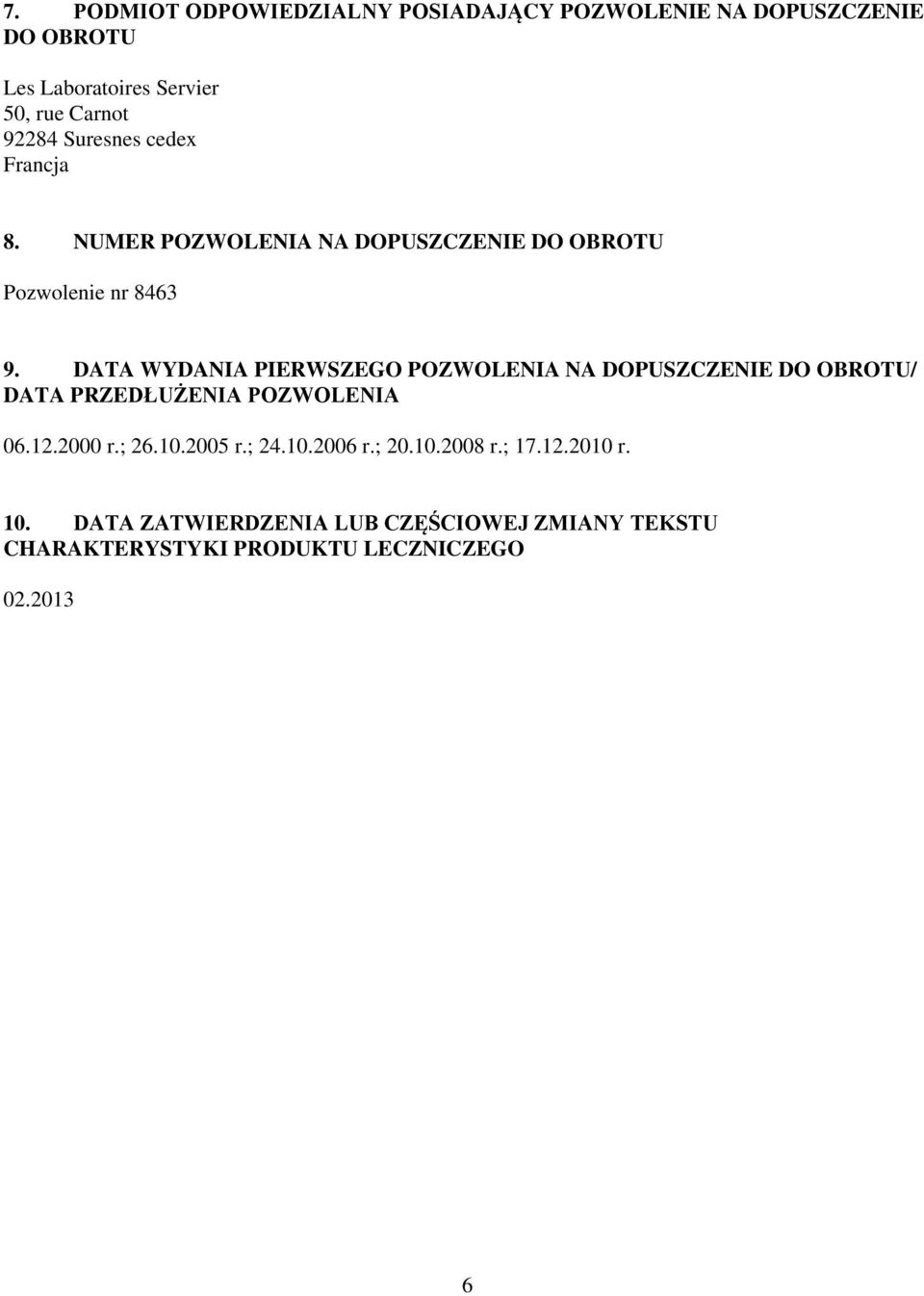 DATA WYDANIA PIERWSZEGO POZWOLENIA NA DOPUSZCZENIE DO OBROTU/ DATA PRZEDŁUŻENIA POZWOLENIA 06.12.2000 r.; 26.10.2005 r.