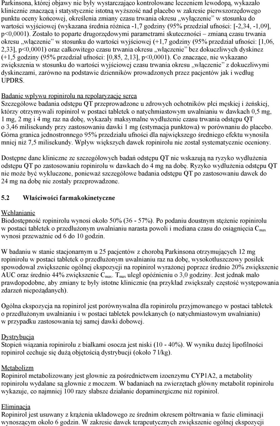 Zostało to poparte drugorzędowymi parametrami skuteczności zmianą czasu trwania okresu włączenie w stosunku do wartości wyjściowej (+1,7 godziny (95% przedział ufności: [1,06, 2,33], p<0,0001) oraz