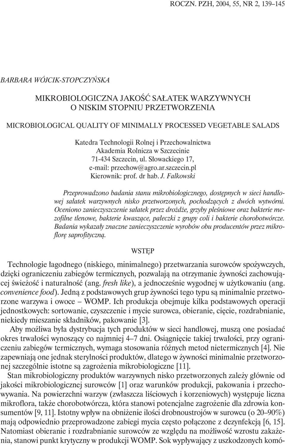 Katedra Technologii Rolnej i Przechowalnictwa Akademia Rolnicza w Szczecinie 71-434 Szczecin, ul. Słowackiego 17, e-mail: przechow@agro.ar.szczecin.pl Kierownik: prof. dr hab. J.