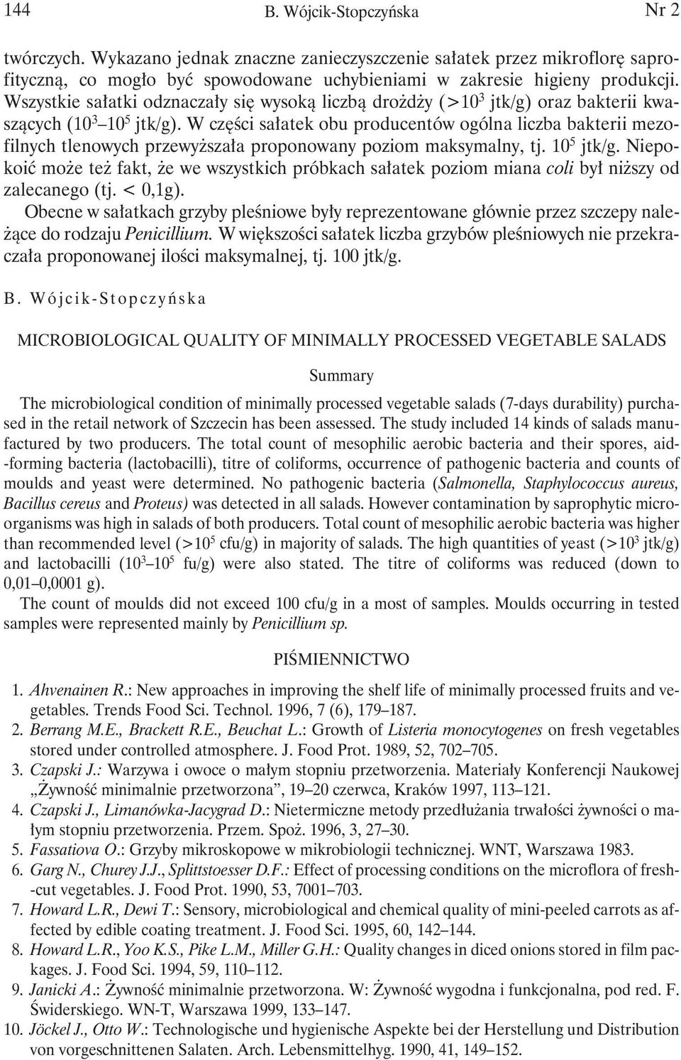 W części sałatek obu producentów ogólna liczba bakterii mezofilnych tlenowych przewyższała proponowany poziom maksymalny, tj. 10 5.