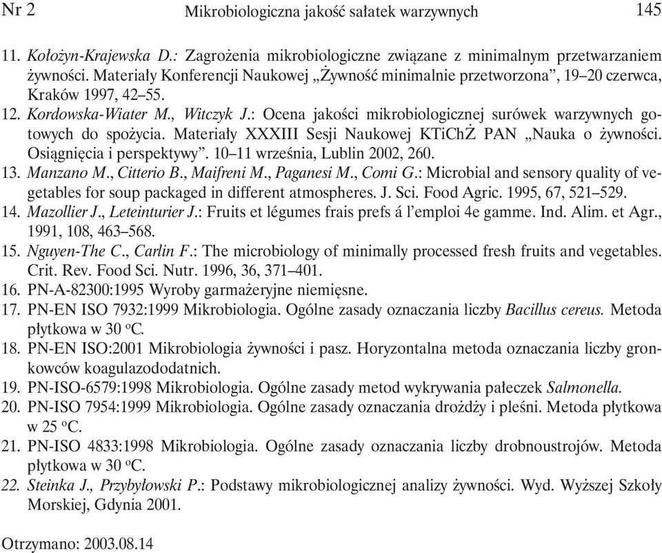 : Ocena jakości mikrobiologicznej surówek warzywnych gotowych do spożycia. Materiały XXXIII Sesji Naukowej KTiChŻ PAN Nauka o żywności. Osiągnięcia i perspektywy. 10 11 września, Lublin 2002, 260. 13.