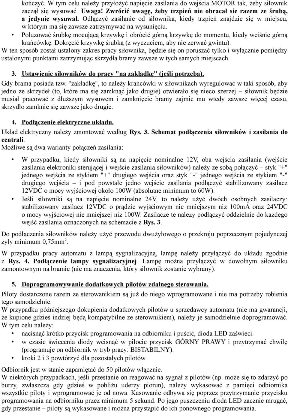 Poluzować śrubkę mocującą krzywkę i obrócić górną krzywkę do momentu, kiedy wciśnie górną krańcówkę. Dokręcić krzywkę śrubką (z wyczuciem, aby nie zerwać gwintu).