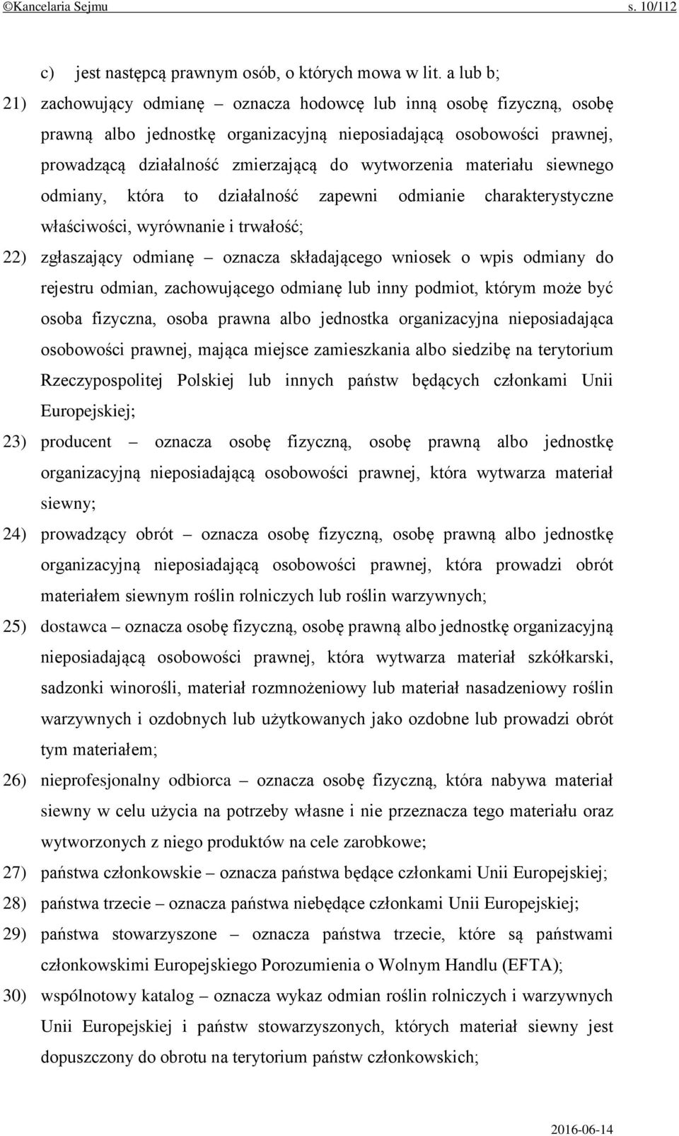 wytworzenia materiału siewnego odmiany, która to działalność zapewni odmianie charakterystyczne właściwości, wyrównanie i trwałość; 22) zgłaszający odmianę oznacza składającego wniosek o wpis odmiany