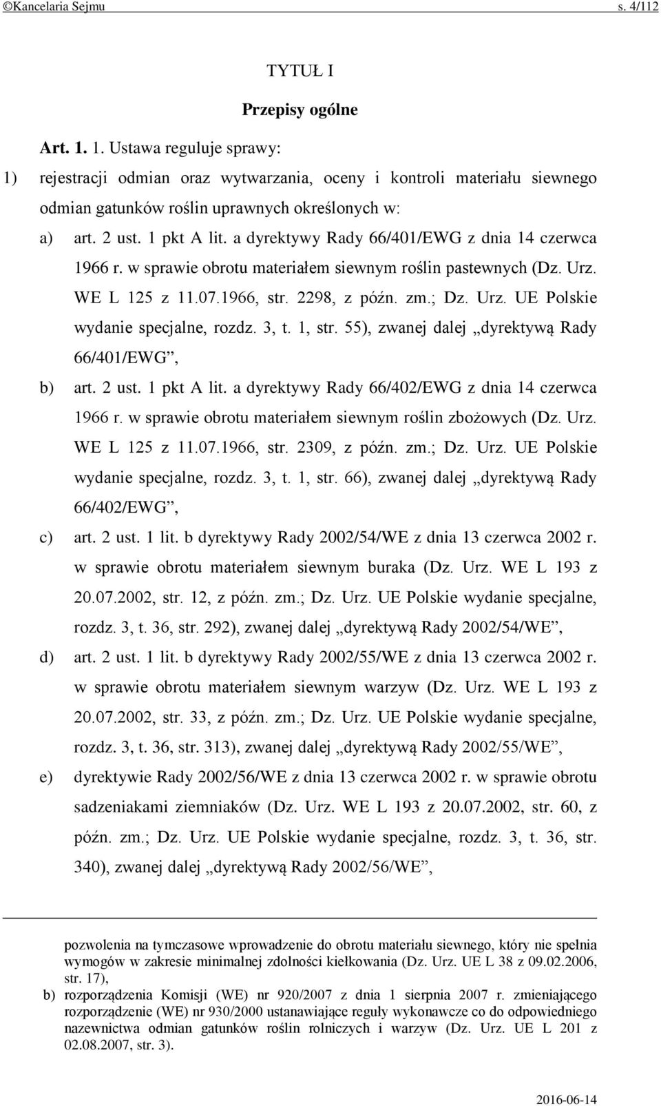 a dyrektywy Rady 66/401/EWG z dnia 14 czerwca 1966 r. w sprawie obrotu materiałem siewnym roślin pastewnych (Dz. Urz. WE L 125 z 11.07.1966, str. 2298, z późn. zm.; Dz. Urz. UE Polskie wydanie specjalne, rozdz.