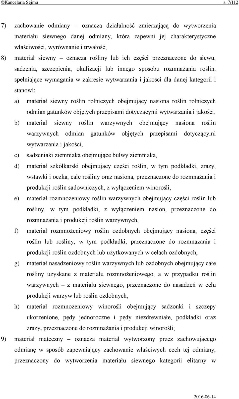 oznacza rośliny lub ich części przeznaczone do siewu, sadzenia, szczepienia, okulizacji lub innego sposobu rozmnażania roślin, spełniające wymagania w zakresie wytwarzania i jakości dla danej