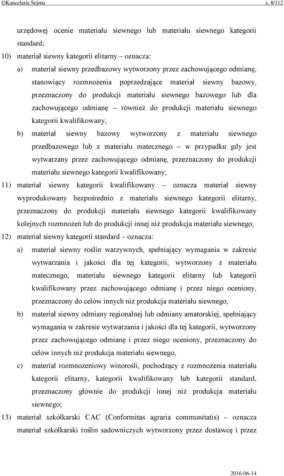 odmianę, stanowiący rozmnożenia poprzedzające materiał siewny bazowy, przeznaczony do produkcji materiału siewnego bazowego lub dla zachowującego odmianę również do produkcji materiału siewnego