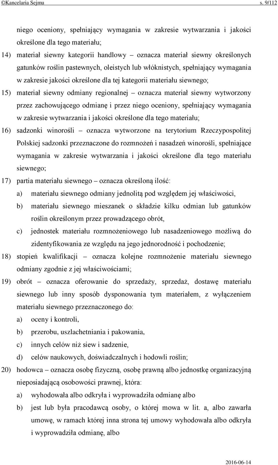 pastewnych, oleistych lub włóknistych, spełniający wymagania w zakresie jakości określone dla tej kategorii materiału siewnego; 15) materiał siewny odmiany regionalnej oznacza materiał siewny