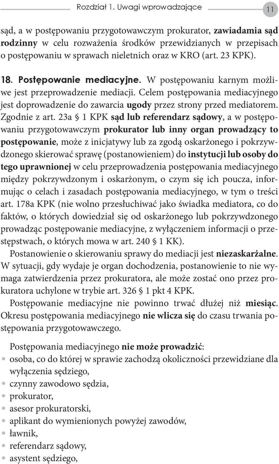 (art. 23 KPK). 18. Postępowanie mediacyjne. W postępowaniu karnym możliwe jest przeprowadzenie mediacji.