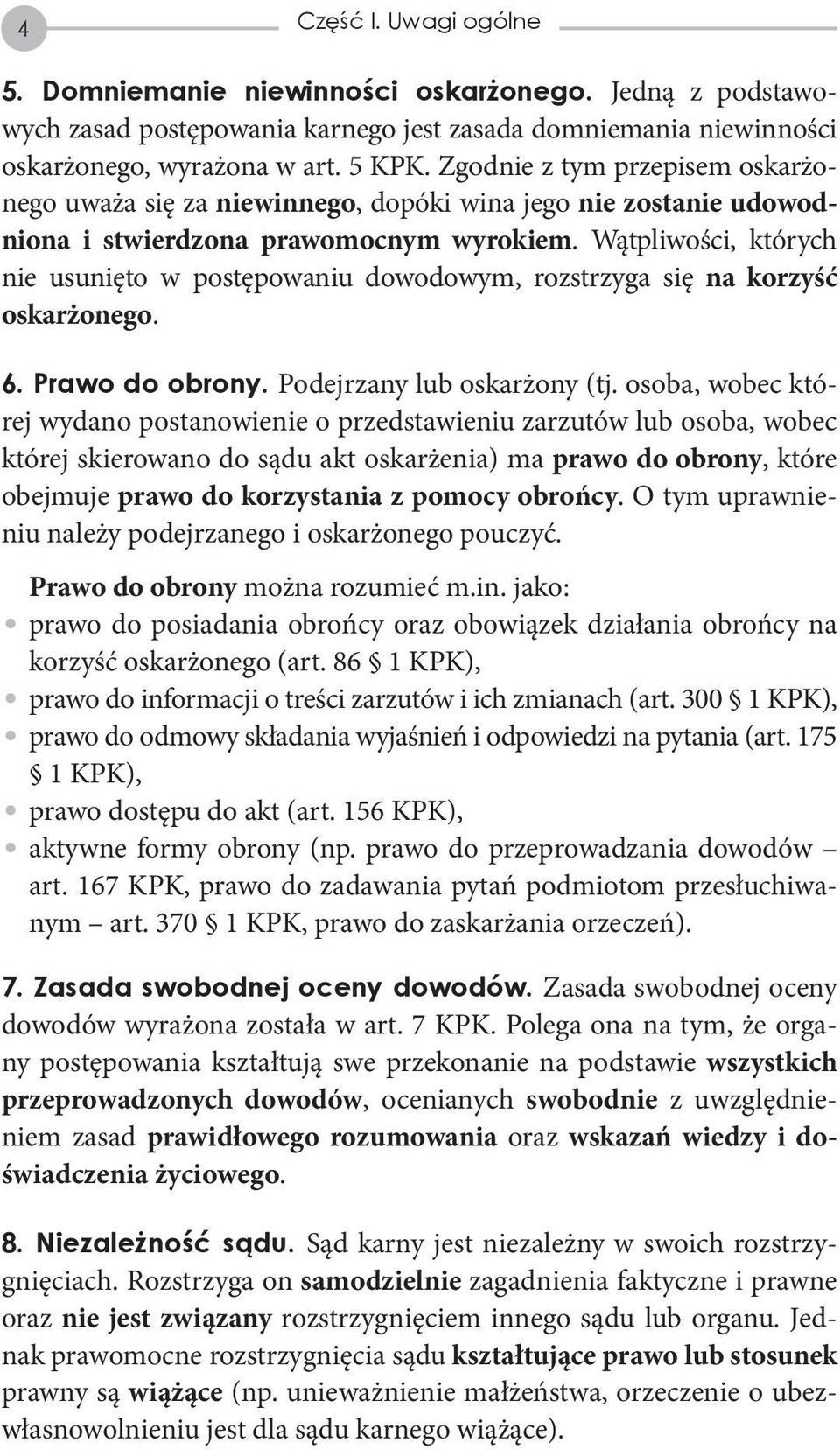 Wątpliwości, których nie usunięto w postępowaniu dowodowym, rozstrzyga się na korzyść oskarżonego. 6. Prawo do obrony. Podejrzany lub oskarżony (tj.