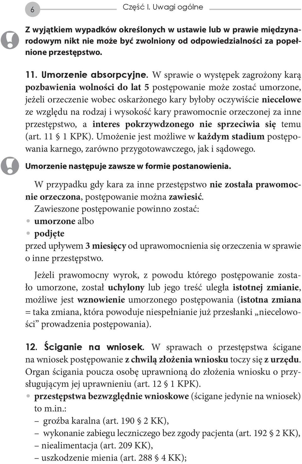 wysokość kary prawomocnie orzeczonej za inne przestępstwo, a interes pokrzywdzonego nie sprzeciwia się temu (art. 11 1 KPK).