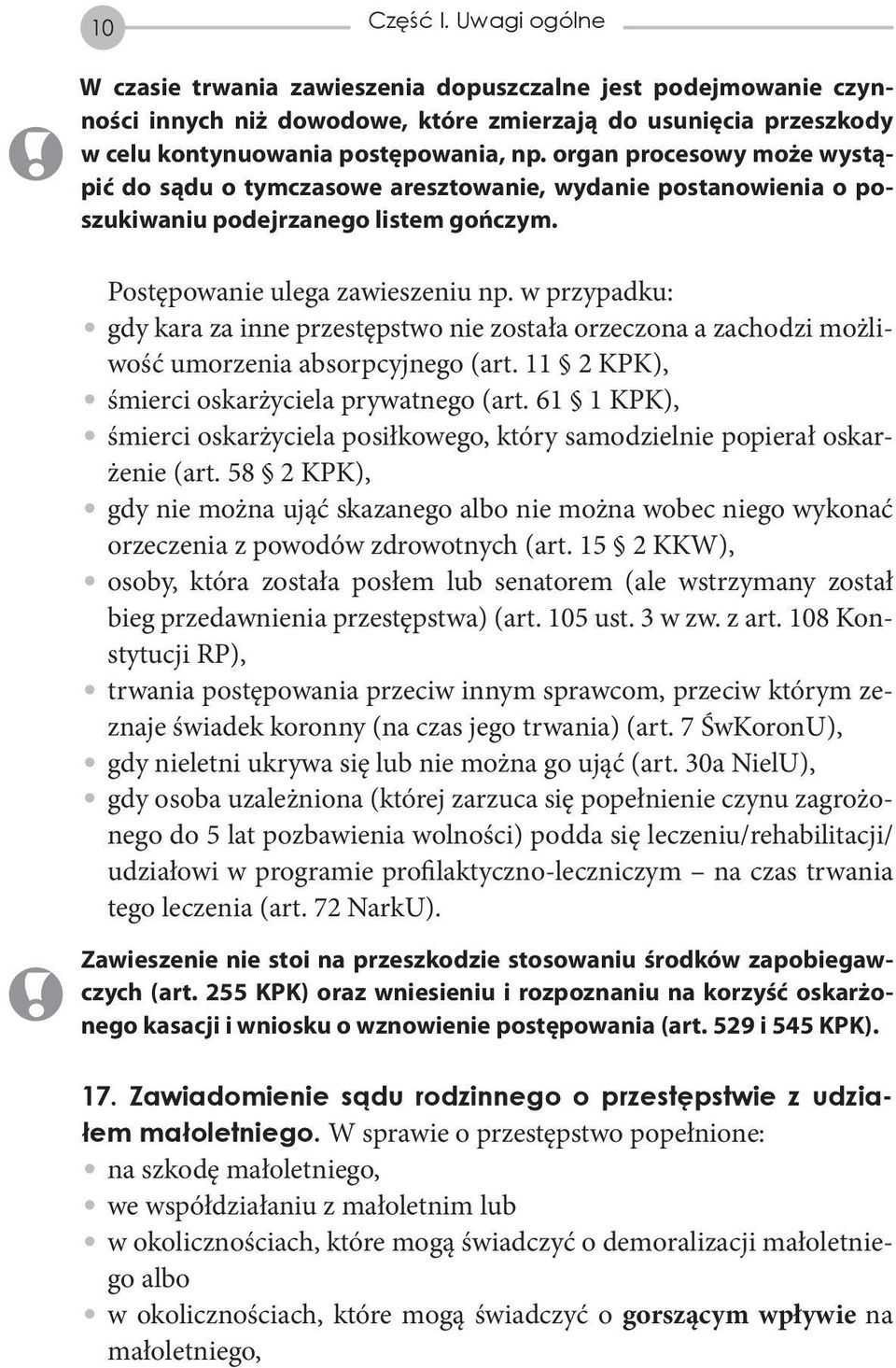 w przypadku: gdy kara za inne przestępstwo nie została orzeczona a zachodzi możliwość umorzenia absorpcyjnego (art. 11 2 KPK), śmierci oskarżyciela prywatnego (art.