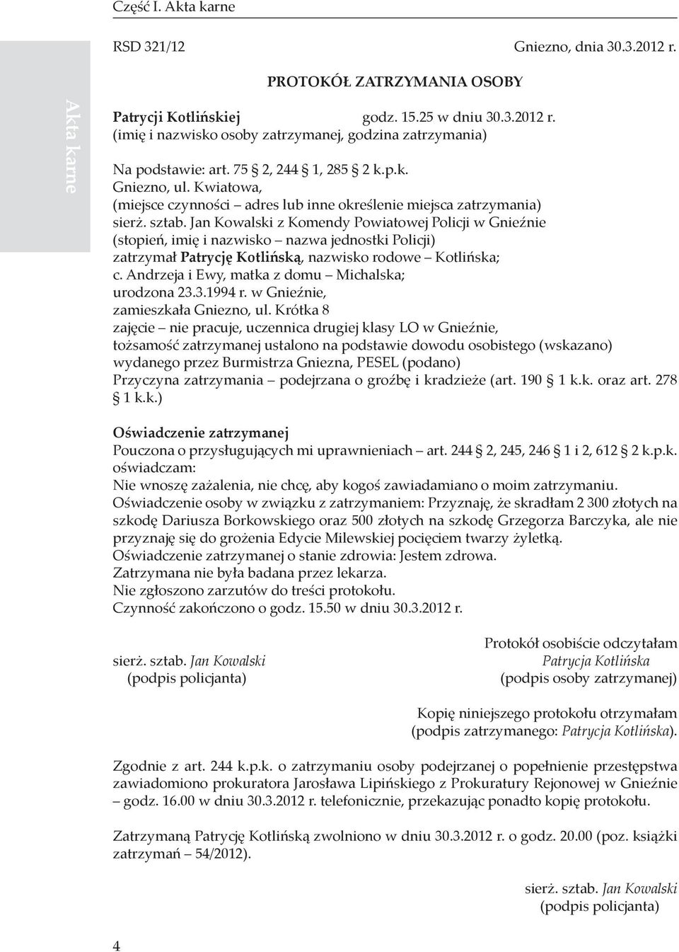Jan Kowalski z Komendy Powiatowej Policji w Gnieźnie (stopień, imię i nazwisko nazwa jednostki Policji) zatrzymał Patrycję Kotlińską, nazwisko rodowe Kotlińska; c.