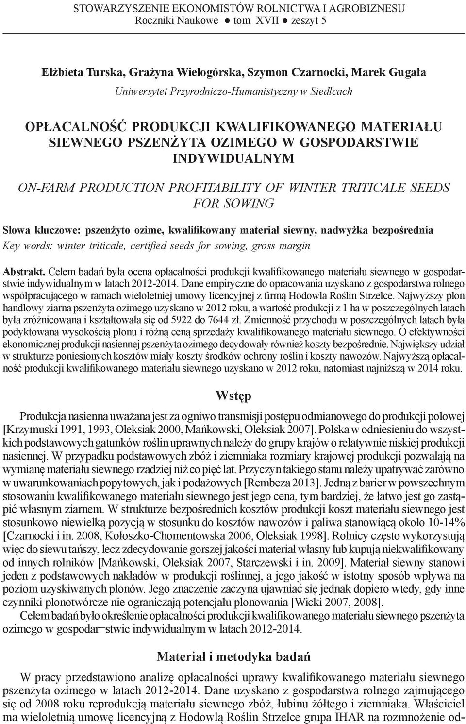 PRODUCTION PROFITABILITY OF WINTER TRITICALE SEEDS FOR SOWING Słowa kluczowe: pszenżyto ozime, kwalifikowany materiał siewny, nadwyżka bezpośrednia Key words: winter triticale, certified seeds for