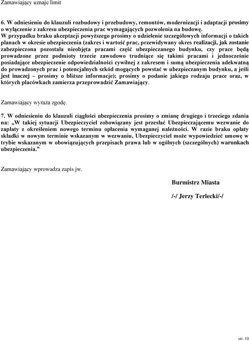 zabezpieczona pozostała nieobjęta pracami część ubezpieczanego budynku, czy prace będą prowadzone przez podmioty trzecie zawodowo trudniące się takimi pracami i jednocześnie posiadające ubezpieczenie