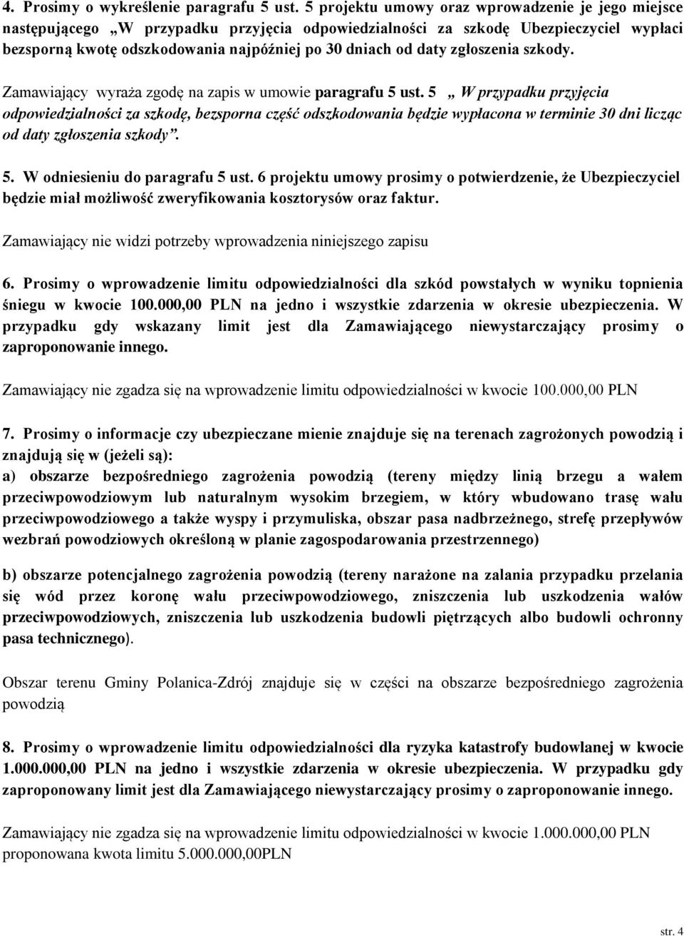 zgłoszenia szkody. Zamawiający wyraża zgodę na zapis w umowie paragrafu 5 ust.