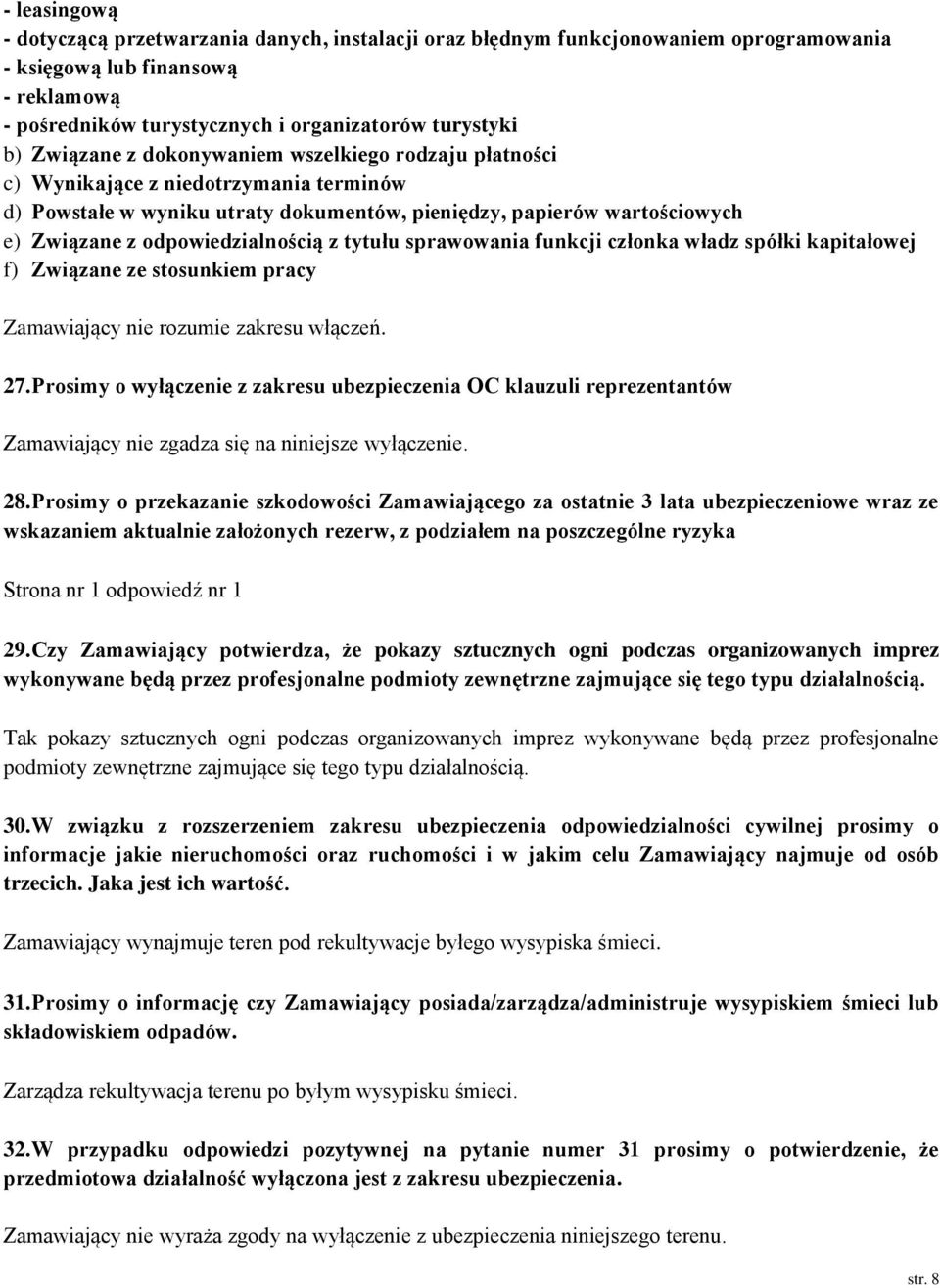 z tytułu sprawowania funkcji członka władz spółki kapitałowej f) Związane ze stosunkiem pracy Zamawiający nie rozumie zakresu włączeń. 27.