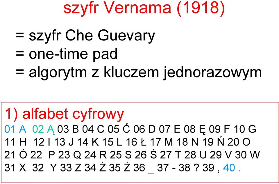 08 Ę 09 F 10 G 11 H 12 I 13 J 14 K 15 L 16 Ł 17 M 18 N 19 Ń 20 O 21 Ó 22 P