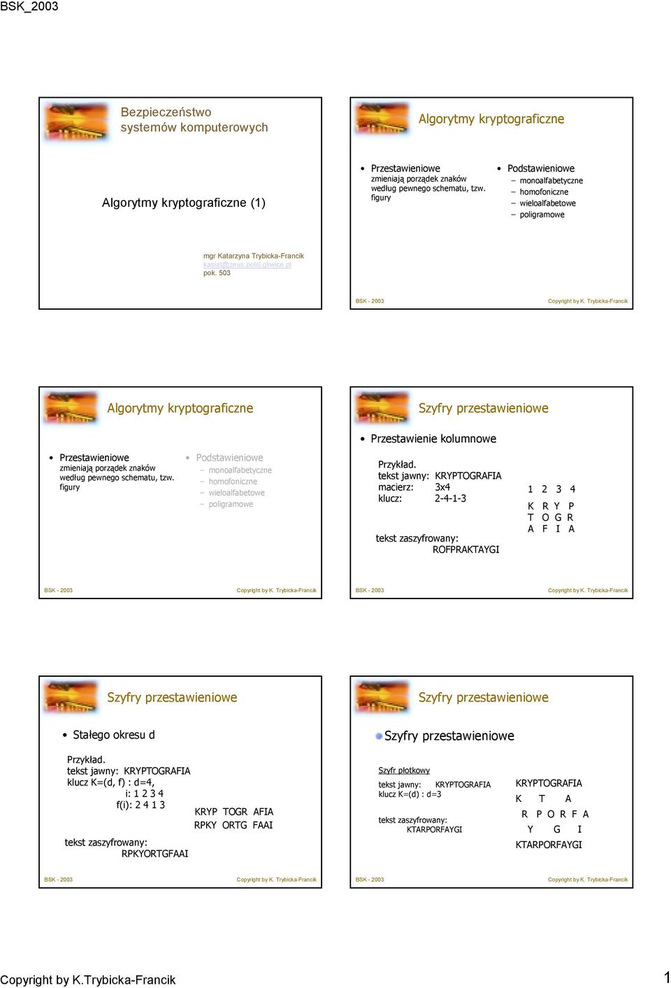 503 Algorytmy kryptograficzne Szyfry przestawieniowe Przestawienie kolumnowe Przestawieniowe zmieniają porządek znaków według pewnego schematu, tzw.