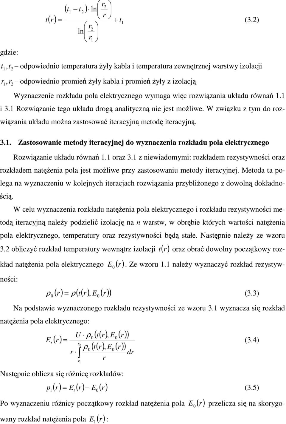 wymaga wi c rozwi zania układu równa 1.1 i 3.1 Rozwi zanie tego układu drog analityczn nie jest mo liwe. W zwi zku z tym do rozwi zania układu mo na zastosowa iteracyjn metod iteracyjn. 3.1. Zastosowanie metody iteracyjnej do wyznaczenia rozkładu pola elektrycznego Rozwi zanie układu równa 1.
