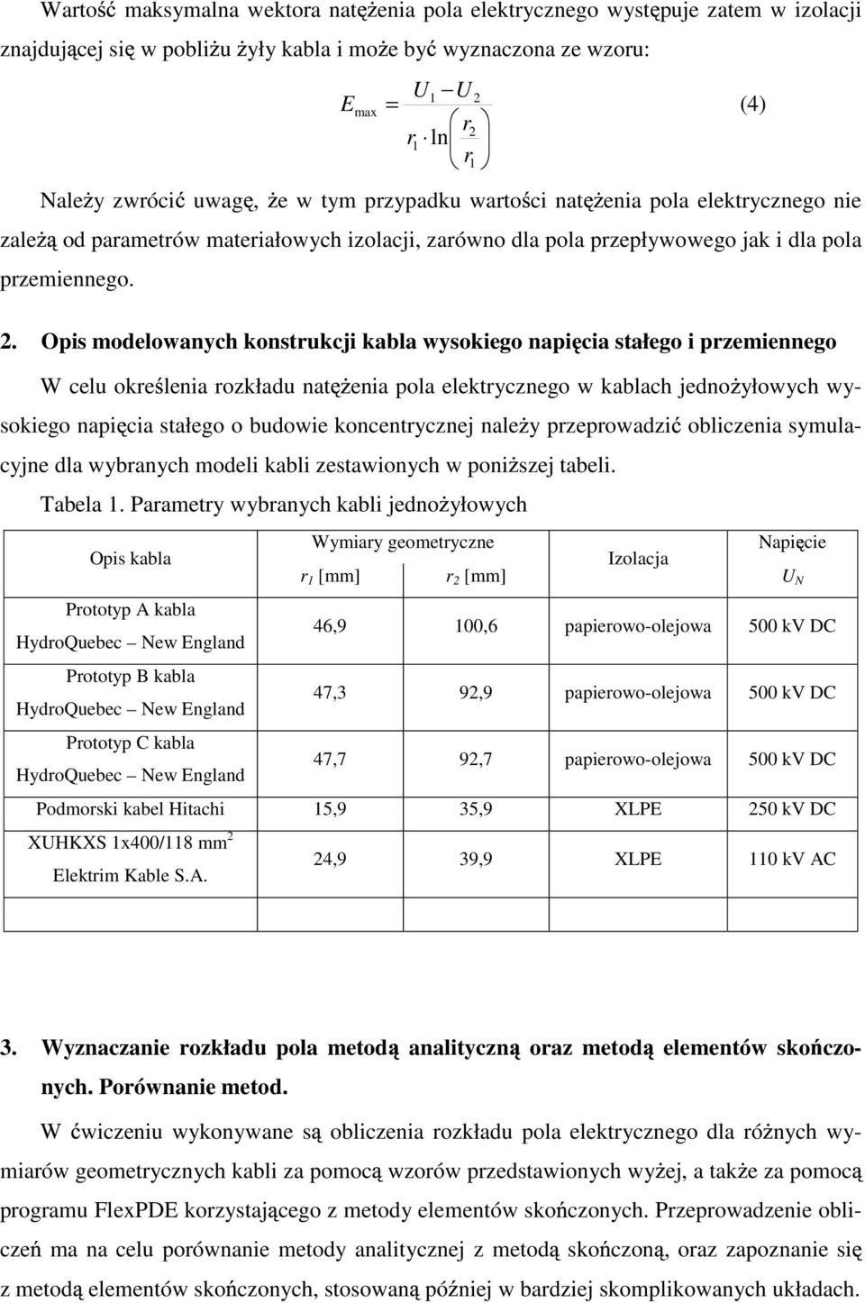 Opis modelowanych konstrukcji kabla wysokiego napi cia stałego i przemiennego W celu okre lenia rozkładu nat enia pola elektrycznego w kablach jedno yłowych wysokiego napi cia stałego o budowie