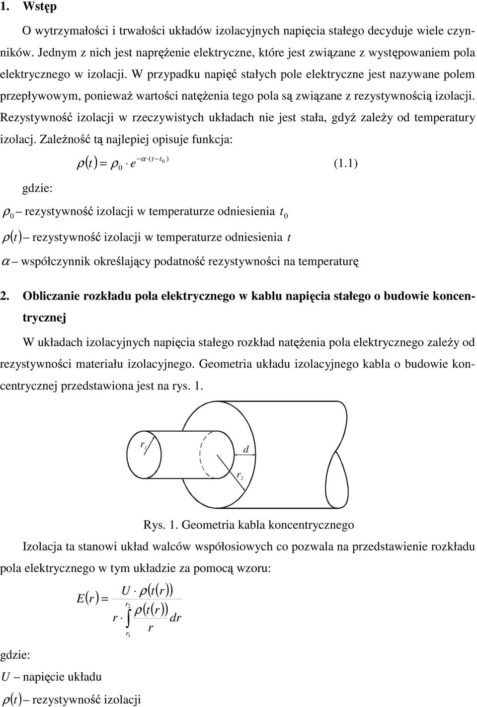 W przypadku napi stałych pole elektryczne jest nazywane polem przepływowym, poniewa warto ci nat enia tego pola s zwi zane z rezystywno ci izolacji.