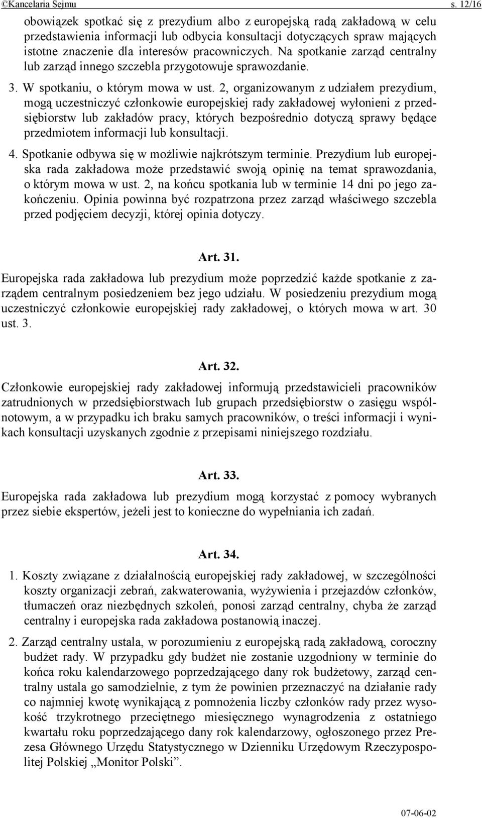 pracowniczych. Na spotkanie zarząd centralny lub zarząd innego szczebla przygotowuje sprawozdanie. 3. W spotkaniu, o którym mowa w ust.