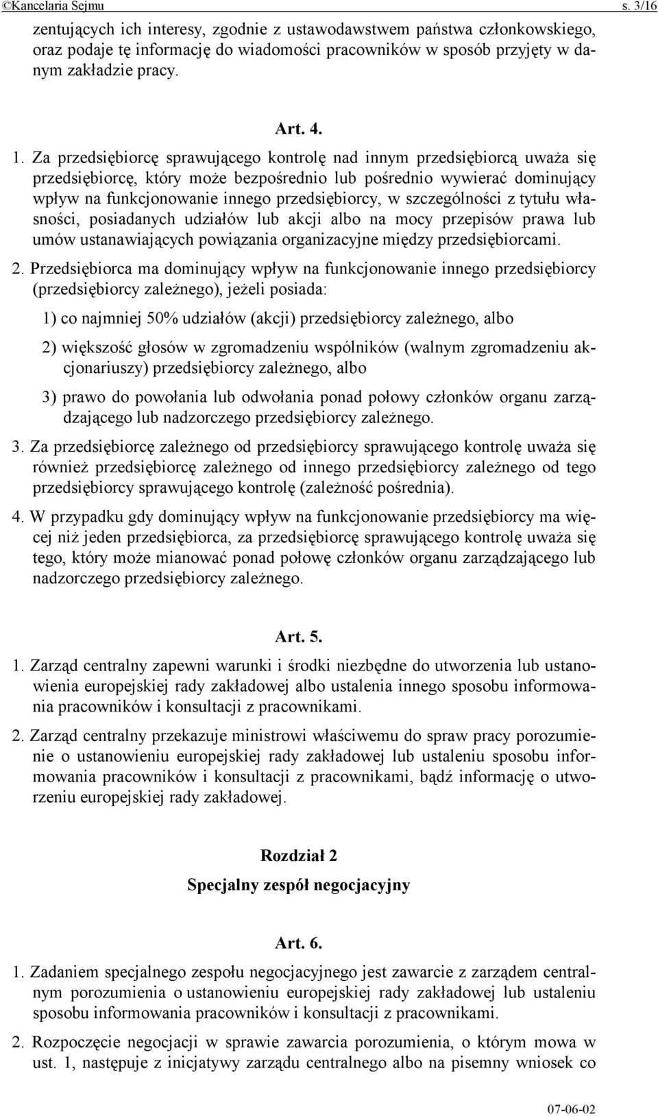 przedsiębiorcy, w szczególności z tytułu własności, posiadanych udziałów lub akcji albo na mocy przepisów prawa lub umów ustanawiających powiązania organizacyjne między przedsiębiorcami. 2.