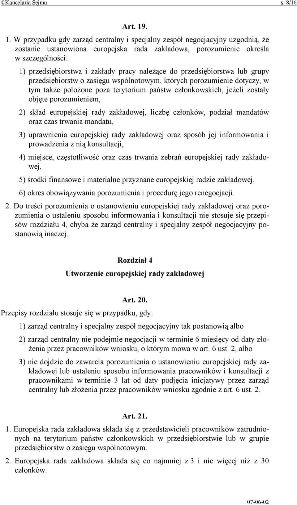 pracy należące do przedsiębiorstwa lub grupy przedsiębiorstw o zasięgu wspólnotowym, których porozumienie dotyczy, w tym także położone poza terytorium państw członkowskich, jeżeli zostały objęte