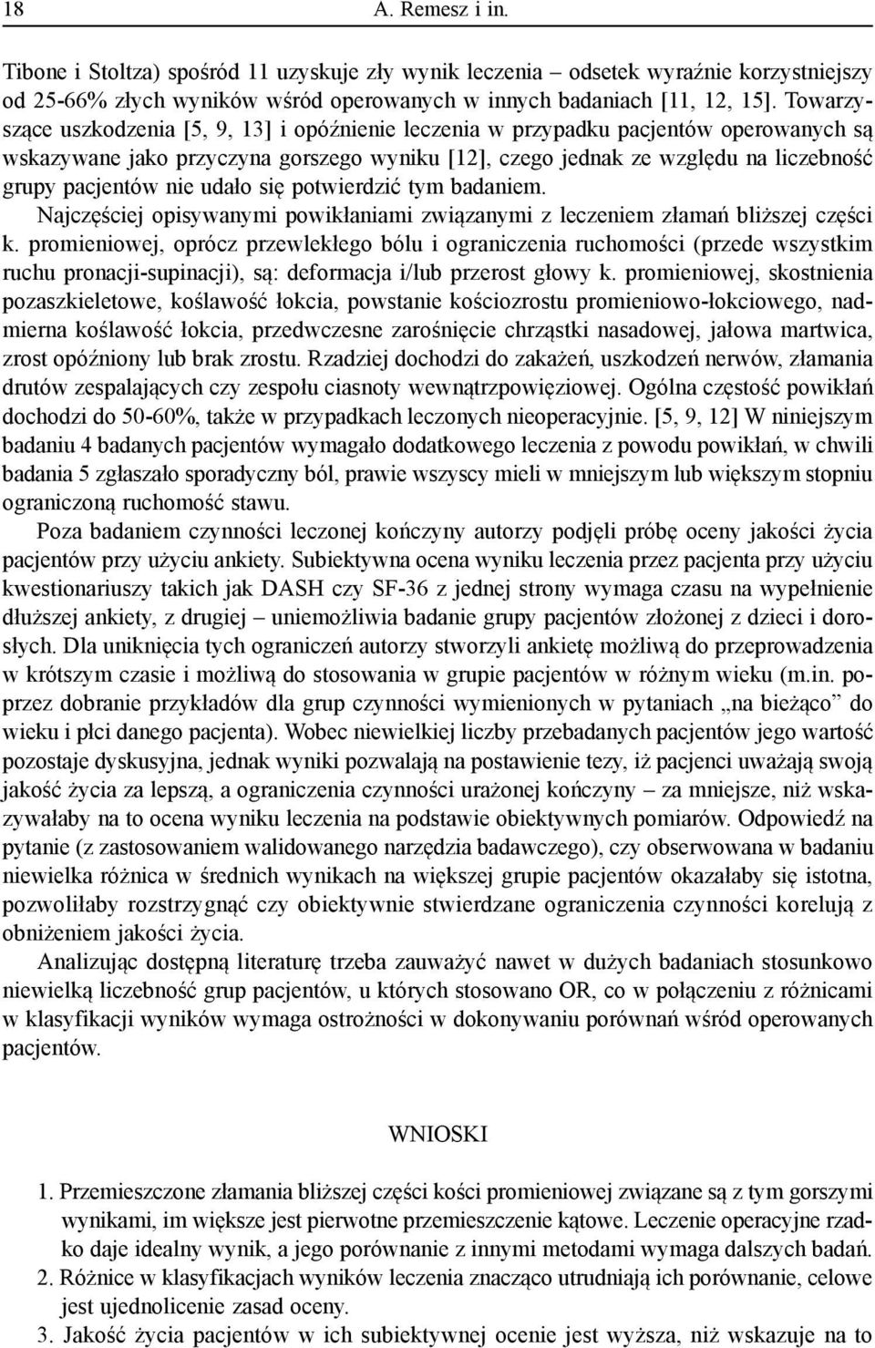 udało się potwierdzić tym badaniem. Najczęściej opisywanymi powikłaniami związanymi z leczeniem złamań bliższej części k.