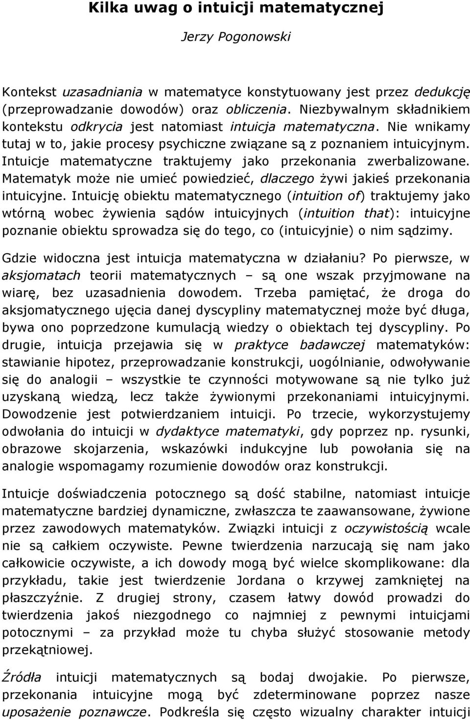 Intuicje matematyczne traktujemy jako przekonania zwerbalizowane. Matematyk może nie umieć powiedzieć, dlaczego żywi jakieś przekonania intuicyjne.