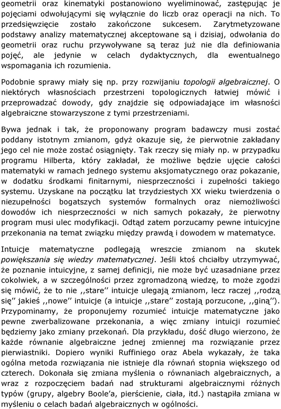 dla ewentualnego wspomagania ich rozumienia. Podobnie sprawy miały się np. przy rozwijaniu topologii algebraicznej.