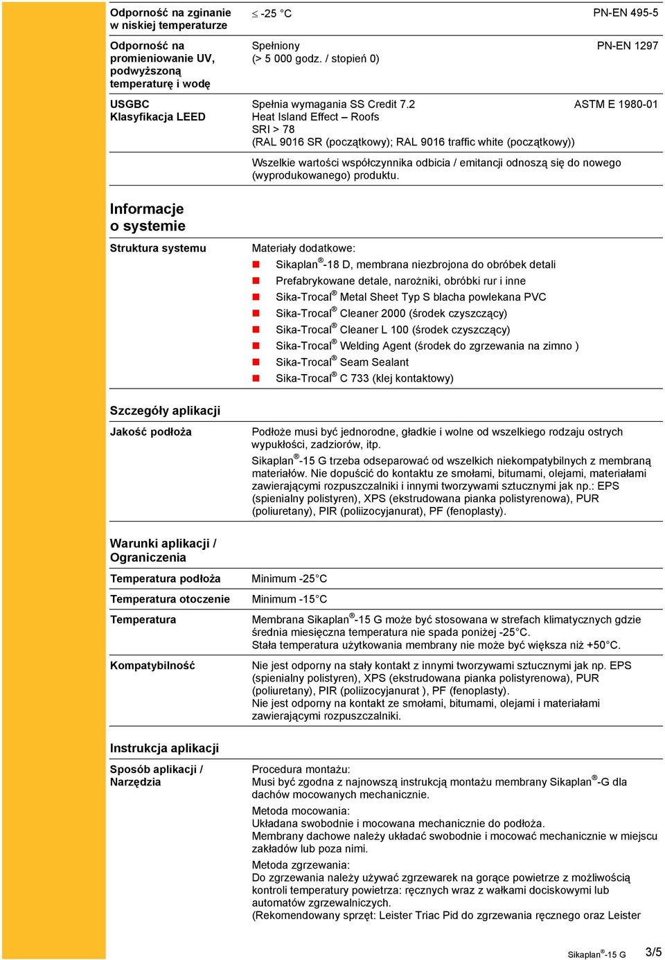 2 ASTM E 1980-01 Heat Island Effect Roofs SRI > 78 (RAL 9016 SR (początkowy); RAL 9016 traffic white (początkowy)) Wszelkie wartości współczynnika odbicia / emitancji odnoszą się do nowego